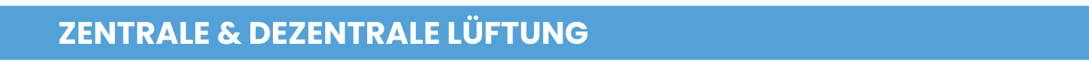 Zentrale & Dezentrale Lüftung
